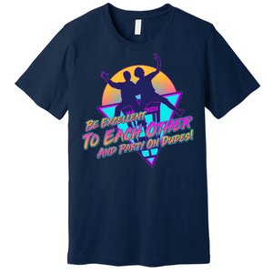 Retro 80's Bill And Ted Be Excellent to Each Other Party On Dudes! Premium T-Shirt