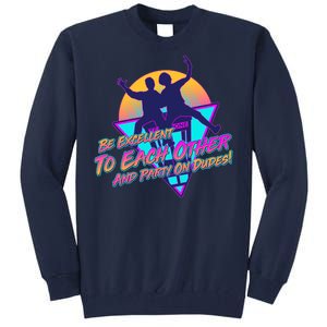 Retro 80's Bill And Ted Be Excellent to Each Other Party On Dudes! Tall Sweatshirt