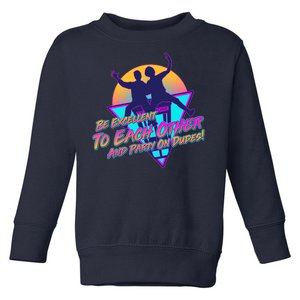 Retro 80's Bill And Ted Be Excellent to Each Other Party On Dudes! Toddler Sweatshirt