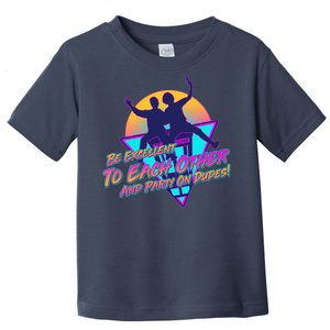 Retro 80's Bill And Ted Be Excellent to Each Other Party On Dudes! Toddler T-Shirt