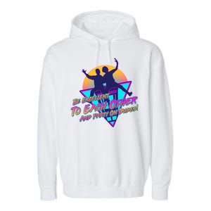 Retro 80's Bill And Ted Be Excellent to Each Other Party On Dudes! Garment-Dyed Fleece Hoodie