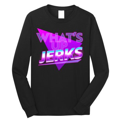 Retro 80's Eighties What's Up Jerks Long Sleeve Shirt
