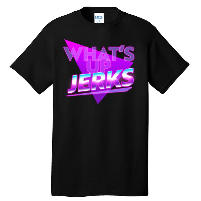 Retro 80's Eighties What's Up Jerks Tall T-Shirt