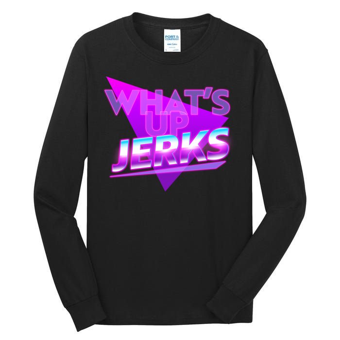 Retro 80's Eighties What's Up Jerks Tall Long Sleeve T-Shirt