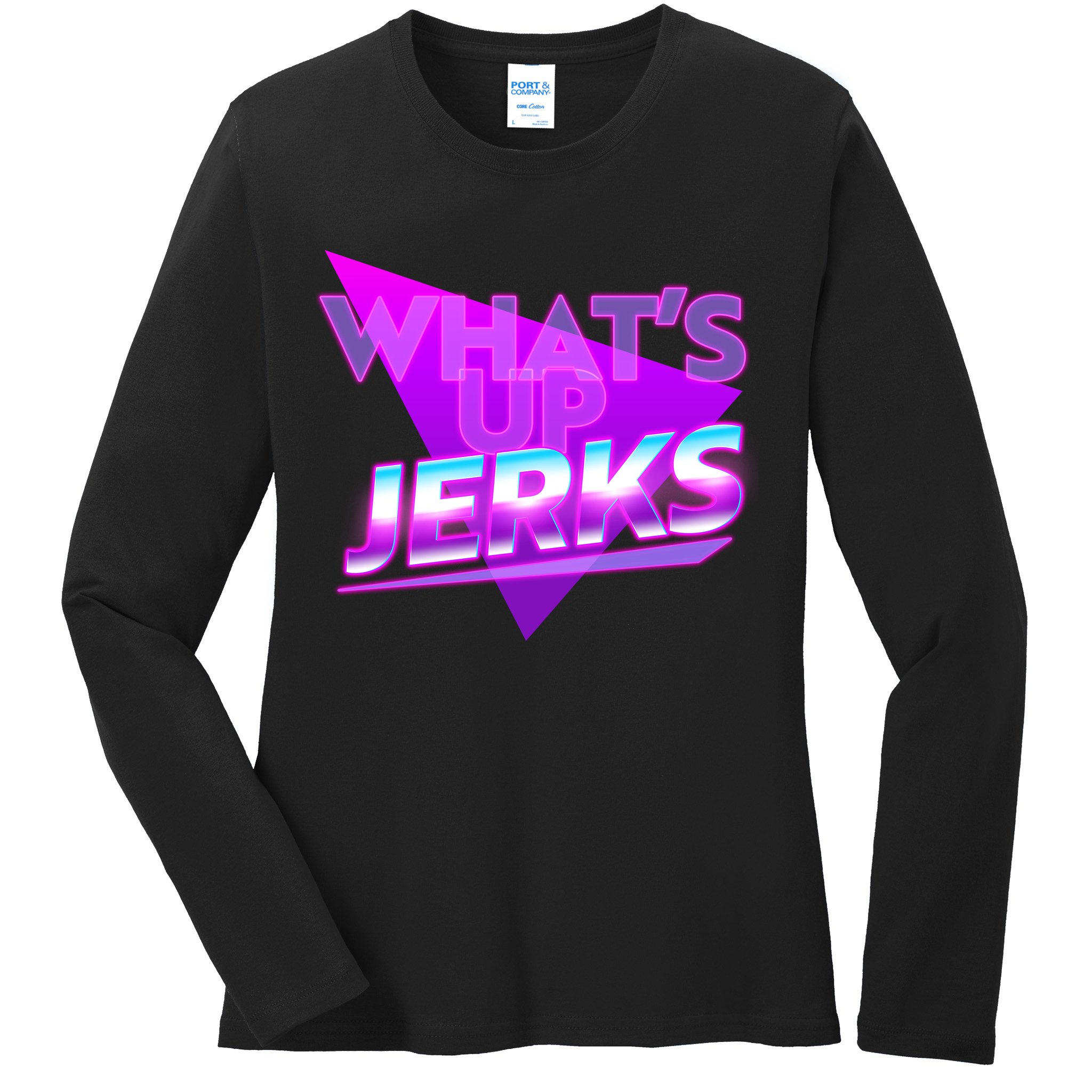 Retro 80's Eighties What's Up Jerks Ladies Long Sleeve Shirt