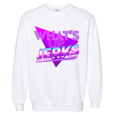 Retro 80's Eighties What's Up Jerks Garment-Dyed Sweatshirt