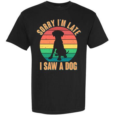 Retro Funny Sorry I'm Late I Saw A Dog Garment-Dyed Heavyweight T-Shirt