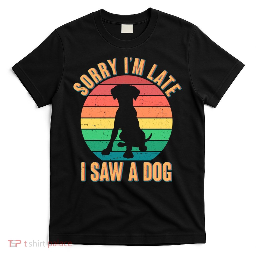 Retro Funny Sorry I'm Late I Saw A Dog T-Shirt