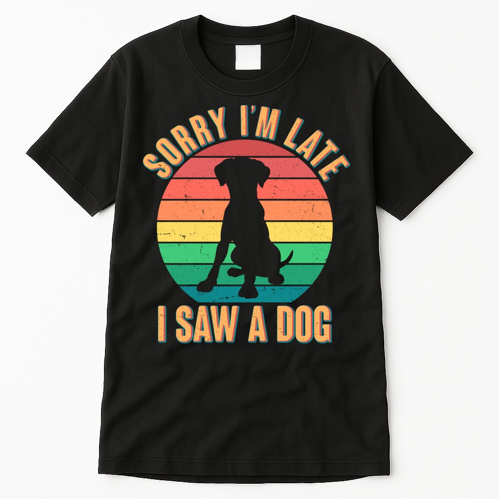 Retro Funny Sorry I'm Late I Saw A Dog Tall T-Shirt