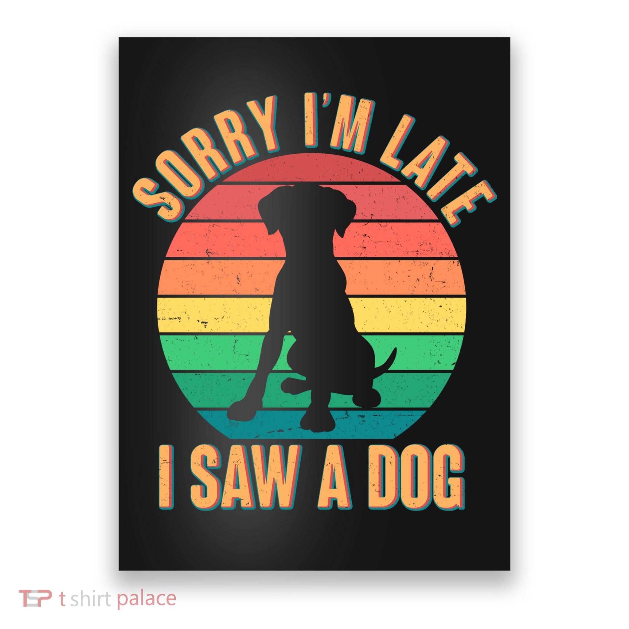 Retro Funny Sorry I'm Late I Saw A Dog Poster