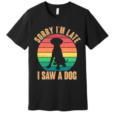 Retro Funny Sorry I'm Late I Saw A Dog Premium T-Shirt