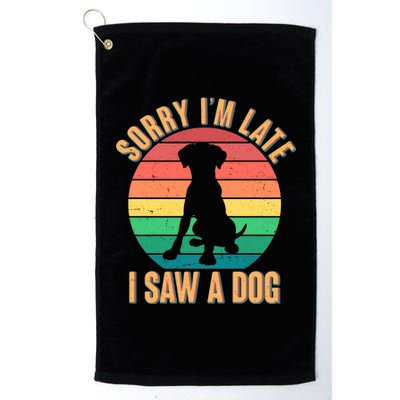 Retro Funny Sorry I'm Late I Saw A Dog Platinum Collection Golf Towel