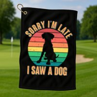 Retro Funny Sorry I'm Late I Saw A Dog Golf Towel