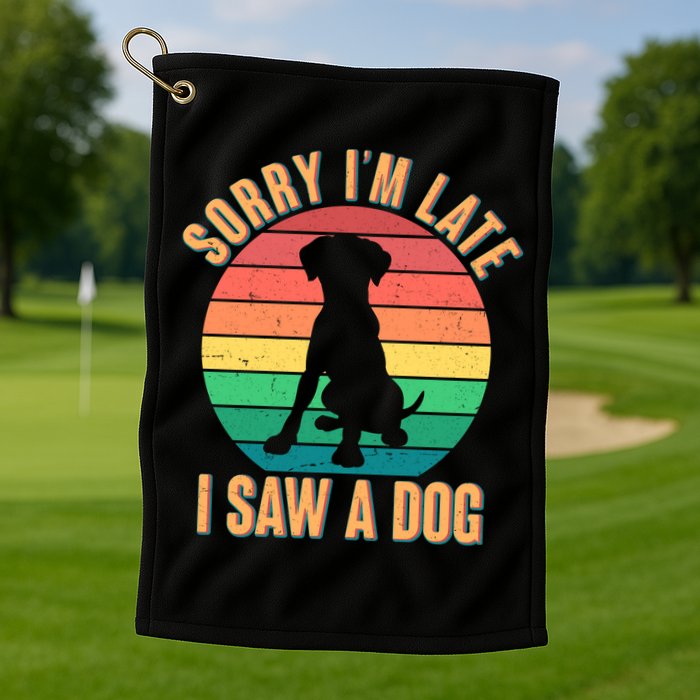 Retro Funny Sorry I'm Late I Saw A Dog Golf Towel