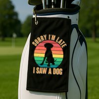 Retro Funny Sorry I'm Late I Saw A Dog Golf Towel