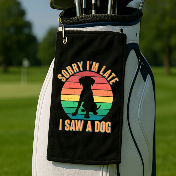 Retro Funny Sorry I'm Late I Saw A Dog Golf Towel
