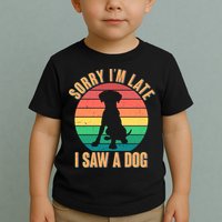 Retro Funny Sorry I'm Late I Saw A Dog Toddler T-Shirt