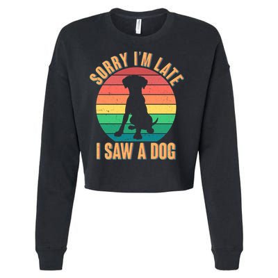 Retro Funny Sorry I'm Late I Saw A Dog Cropped Pullover Crew