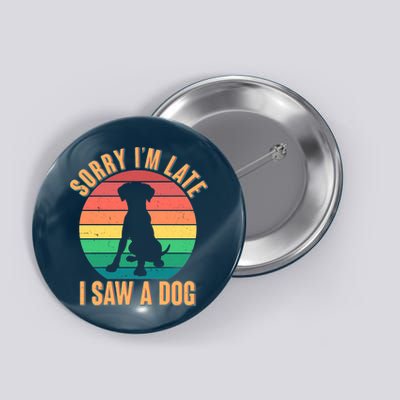 Retro Funny Sorry I'm Late I Saw A Dog Button