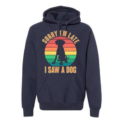 Retro Funny Sorry I'm Late I Saw A Dog Premium Hoodie