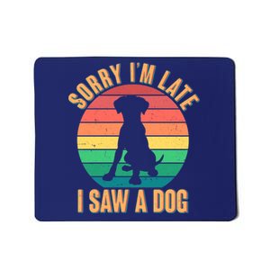 Retro Funny Sorry I'm Late I Saw A Dog Mousepad