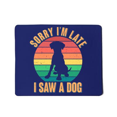 Retro Funny Sorry I'm Late I Saw A Dog Mousepad