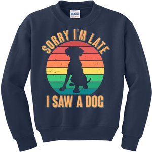 Retro Funny Sorry I'm Late I Saw A Dog Kids Sweatshirt