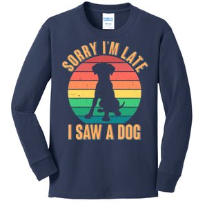 Retro Funny Sorry I'm Late I Saw A Dog Kids Long Sleeve Shirt