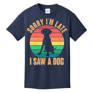 Retro Funny Sorry I'm Late I Saw A Dog Kids T-Shirt