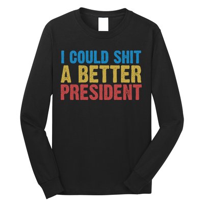 Retro I Could Shit A Better President Funny Meme Long Sleeve Shirt