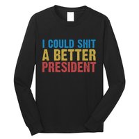 Retro I Could Shit A Better President Funny Meme Long Sleeve Shirt