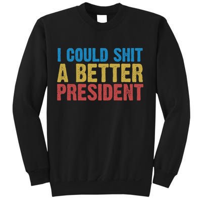 Retro I Could Shit A Better President Funny Meme Sweatshirt