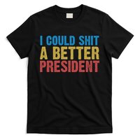 Retro I Could Shit A Better President Funny Meme T-Shirt