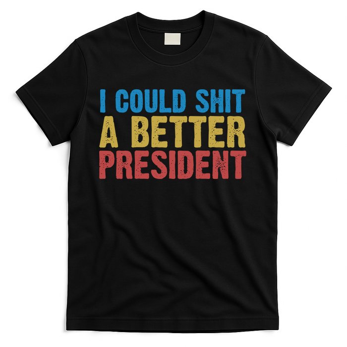 Retro I Could Shit A Better President Funny Meme T-Shirt