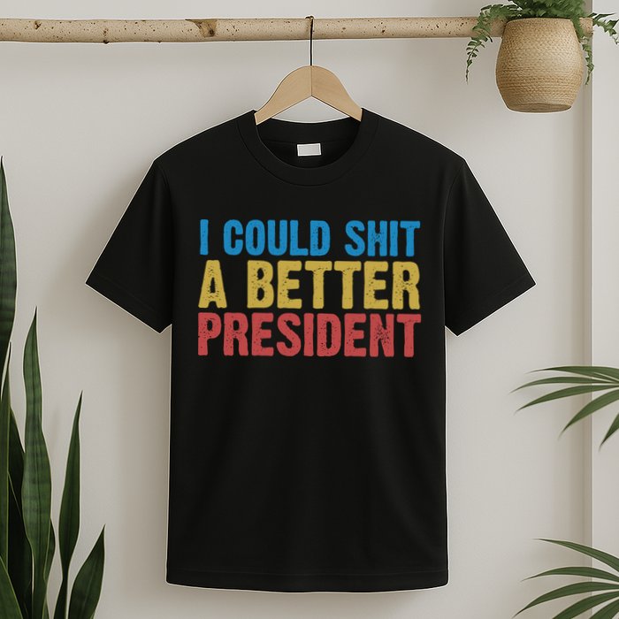 Retro I Could Shit A Better President Funny Meme T-Shirt