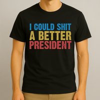 Retro I Could Shit A Better President Funny Meme T-Shirt