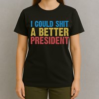 Retro I Could Shit A Better President Funny Meme T-Shirt