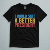 Retro I Could Shit A Better President Funny Meme T-Shirt