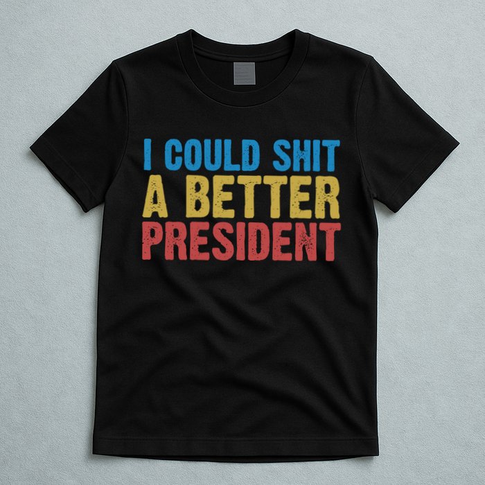 Retro I Could Shit A Better President Funny Meme T-Shirt