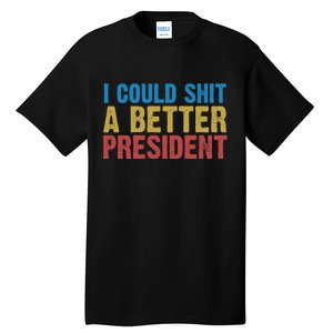 Retro I Could Shit A Better President Funny Meme Tall T-Shirt