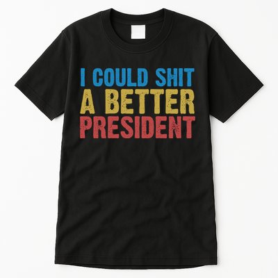 Retro I Could Shit A Better President Funny Meme Tall T-Shirt