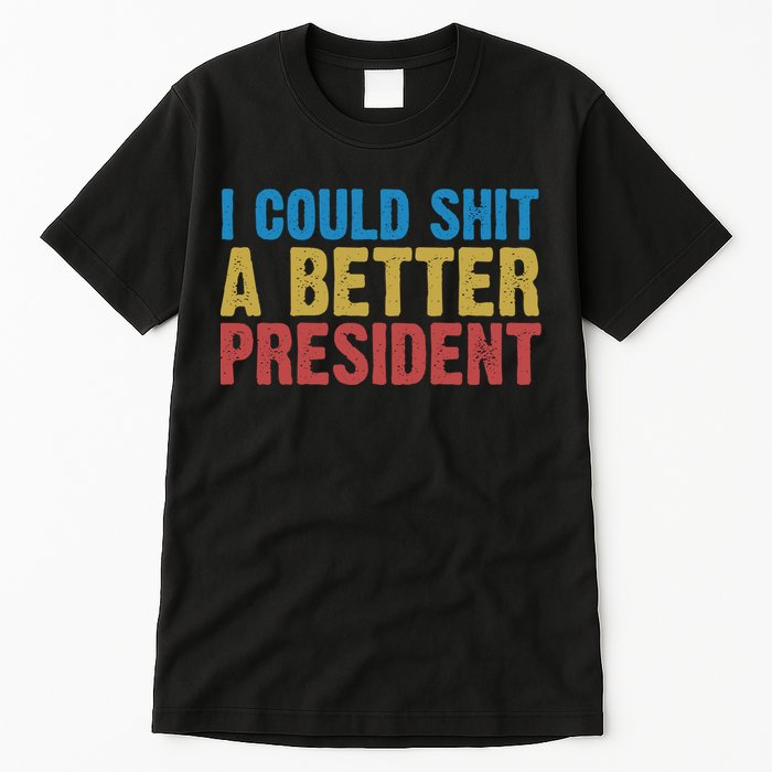 Retro I Could Shit A Better President Funny Meme Tall T-Shirt