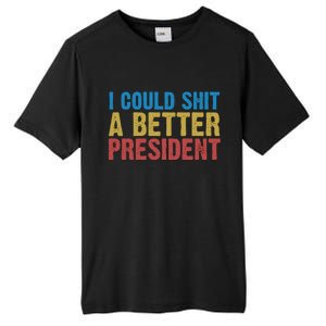 Retro I Could Shit A Better President Funny Meme Tall Fusion ChromaSoft Performance T-Shirt