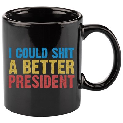 Retro I Could Shit A Better President Funny Meme 11oz C Handle Ceramic Mug