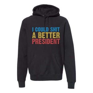 Retro I Could Shit A Better President Funny Meme Premium Hoodie