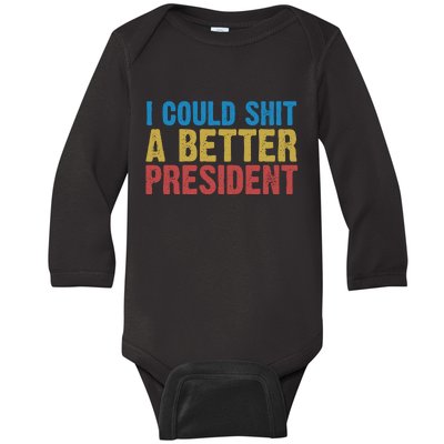 Retro I Could Shit A Better President Funny Meme Baby Long Sleeve Bodysuit