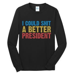 Retro I Could Shit A Better President Funny Meme Tall Long Sleeve T-Shirt