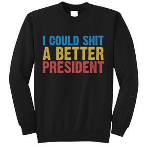 Retro I Could Shit A Better President Funny Meme Tall Sweatshirt