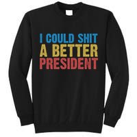 Retro I Could Shit A Better President Funny Meme Tall Sweatshirt