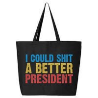 Retro I Could Shit A Better President Funny Meme 25L Jumbo Tote